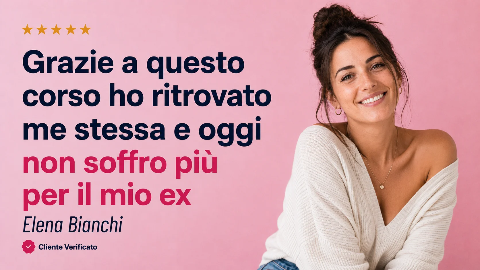 Elena Bianchi, cliente verificata: «Grazie a questo corso ho ritrovato me stessa e oggi non soffro più per il mio ex»