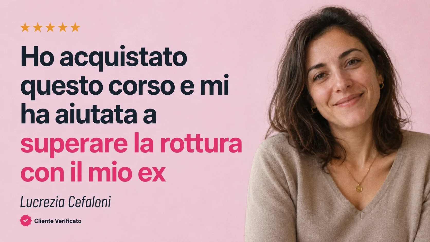 Lucrezia Cefaloni, cliente verificata: «Ho acquistato questo corso e mi ha aiutata a superare la rottura con il mio ex»