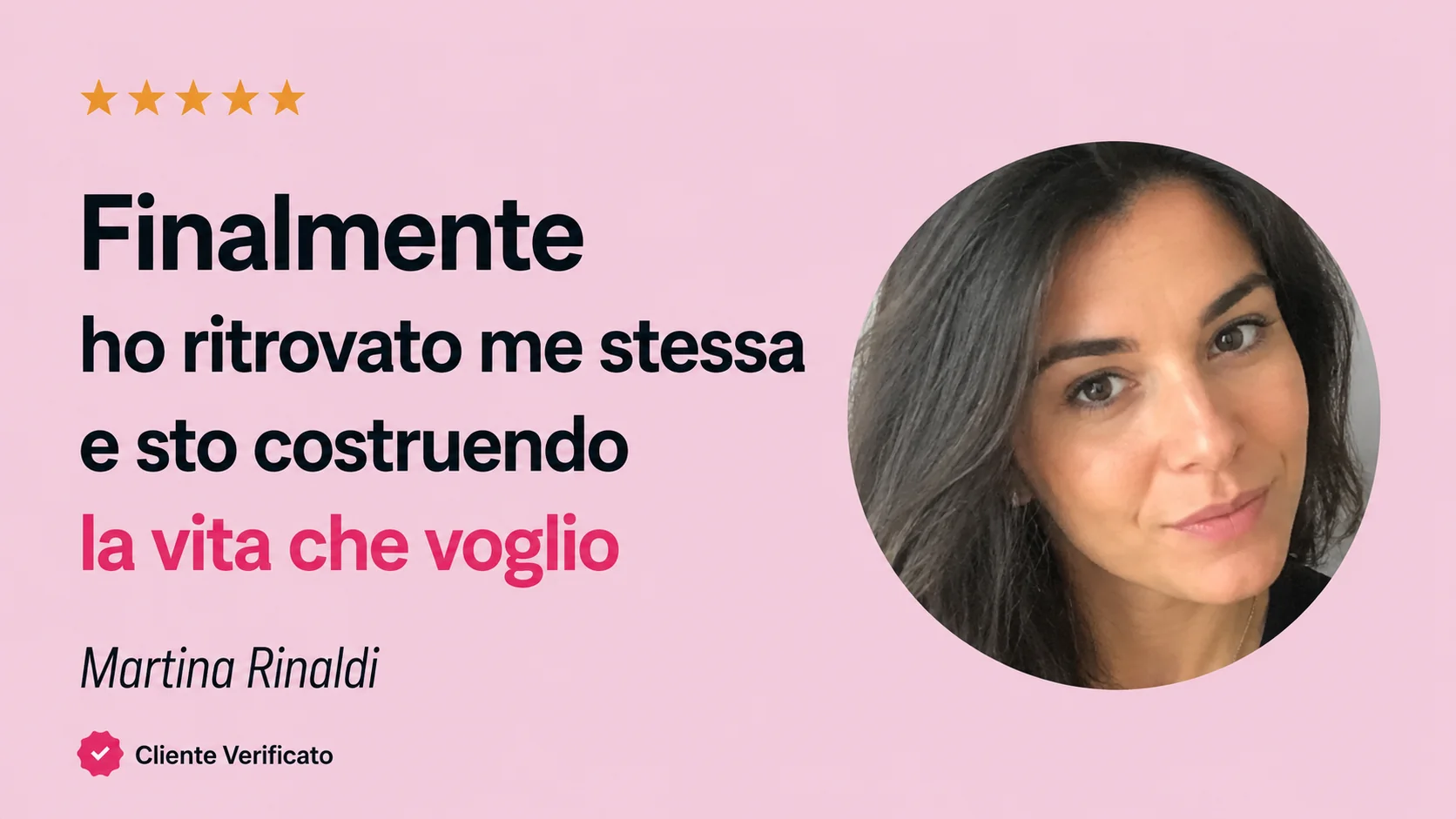 Martina Rinaldi, cliente verificata: «Finalmente ho ritrovato me stessa e sto costruendo la vita che voglio»